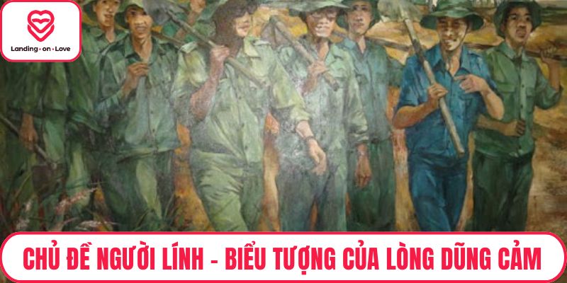 Chủ Đề Người Lính – Biểu Tượng Của Lòng Dũng Cảm, Sự Hy Sinh