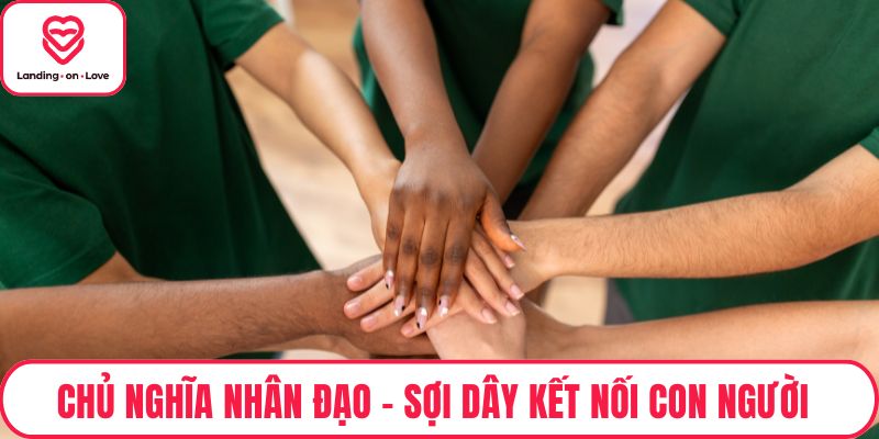 Chủ Nghĩa Nhân Đạo – Sợi Dây Kết Nối Con Người Và Cuộc Sống