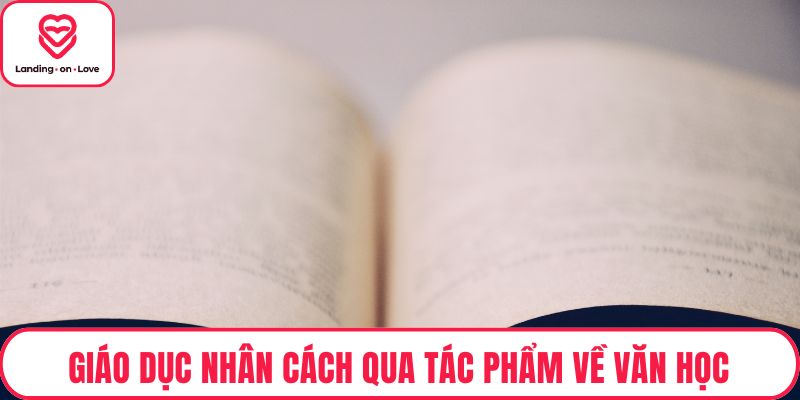 Giáo dục nhân cách qua tác phẩm về văn học