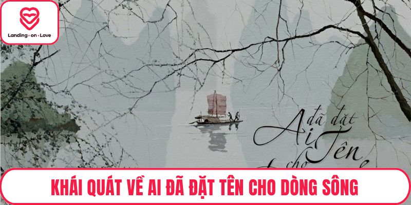 Khái quát về ai đã đặt tên cho dòng sông