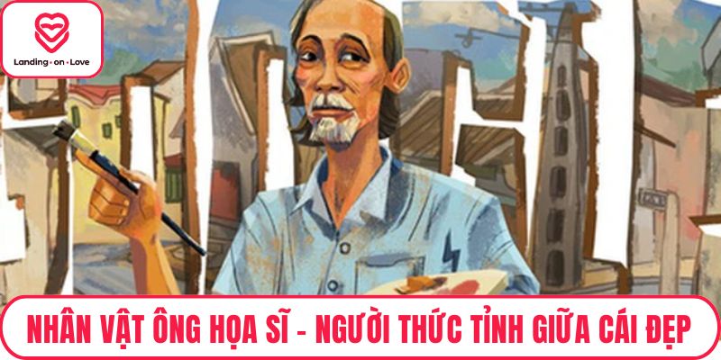 Nhân Vật Ông Họa Sĩ – Người Thức Tỉnh Giữa Cái Đẹp Và Sự Thật