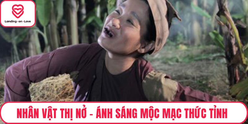 Nhân Vật Thị Nở - Ánh Sáng Mộc Mạc Thức Tỉnh Tâm Hồn Chí Phèo