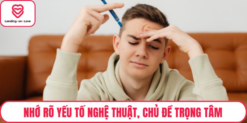 Nhớ rõ yếu tố nghệ thuật, chủ đề trọng tâm