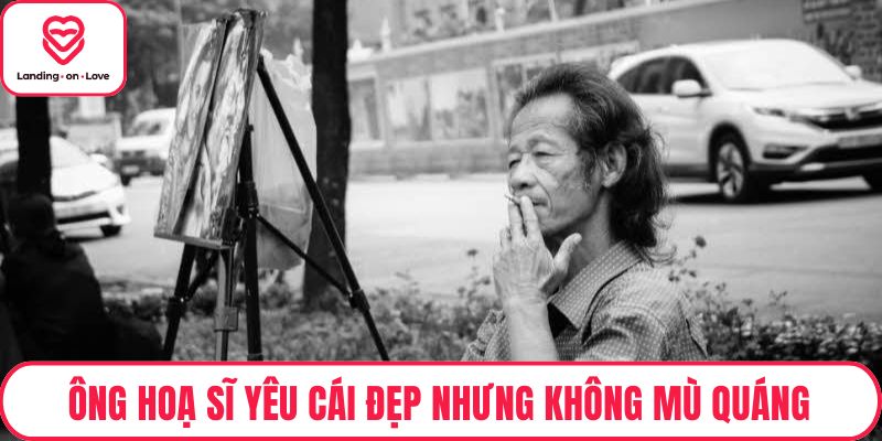 Ông hoạ sĩ yêu cái đẹp nhưng không mù quáng