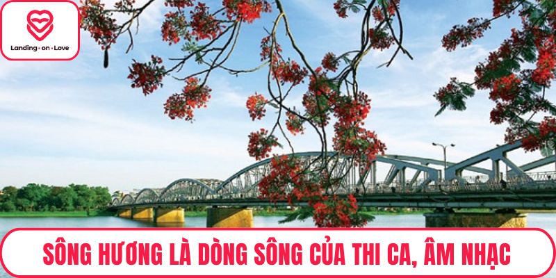 Sông Hương là dòng sông của thi ca, âm nhạc