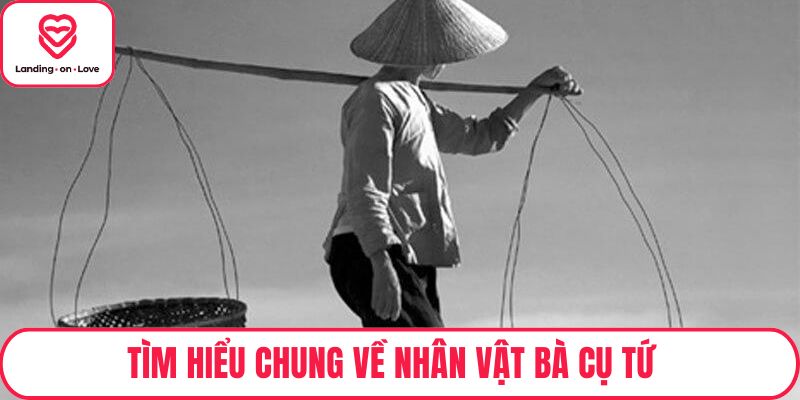 Tìm hiểu chung về nhân vật bà cụ Tứ