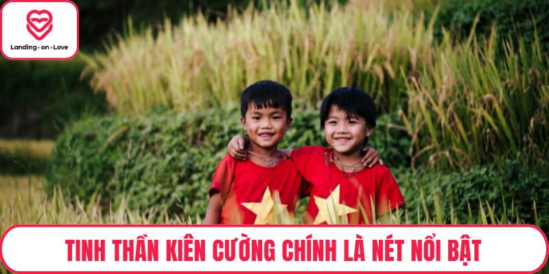 Tinh thần kiên cường chính là nét nổi bật
